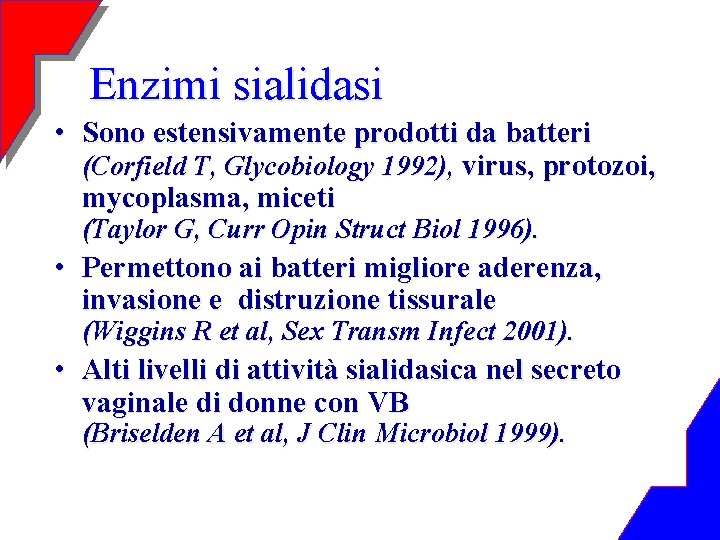 Enzimi sialidasi • Sono estensivamente prodotti da batteri (Corfield T, Glycobiology 1992), virus, protozoi,