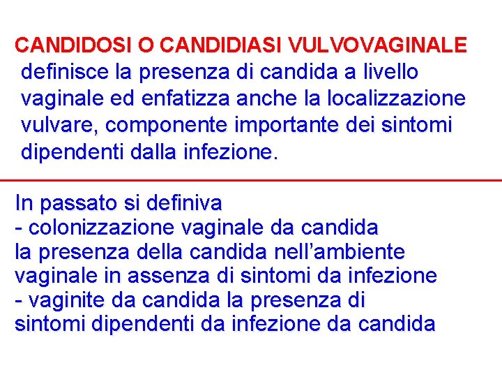 CANDIDOSI O CANDIDIASI VULVOVAGINALE definisce la presenza di candida a livello vaginale ed enfatizza