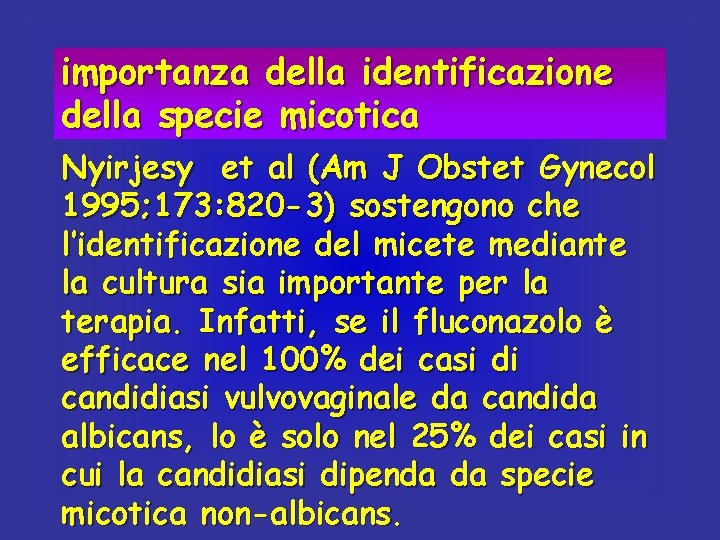 importanza della identificazione della specie micotica Nyirjesy et al (Am J Obstet Gynecol 1995;