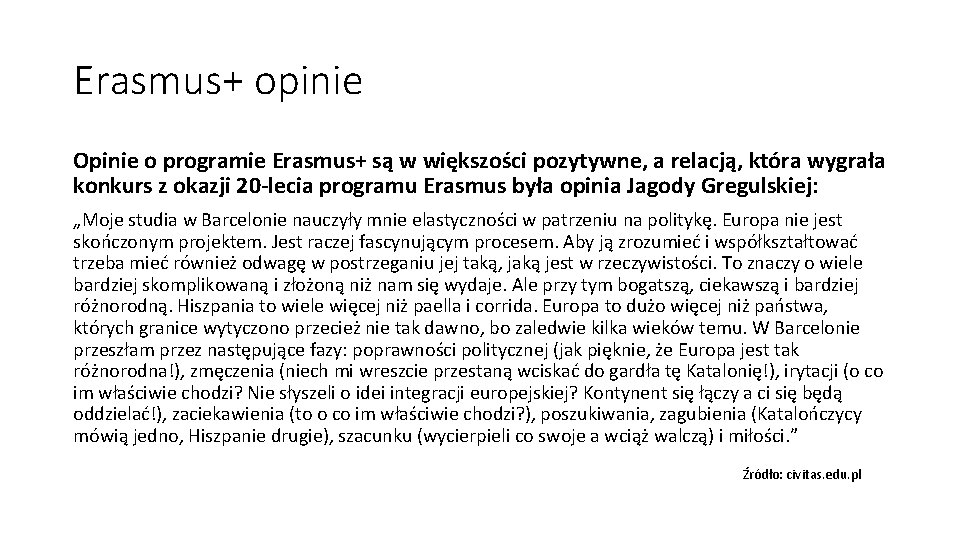 Erasmus+ opinie Opinie o programie Erasmus+ są w większości pozytywne, a relacją, która wygrała