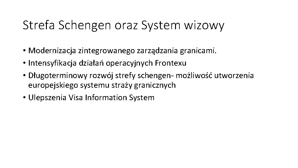 Strefa Schengen oraz System wizowy • Modernizacja zintegrowanego zarządzania granicami. • Intensyfikacja działań operacyjnych