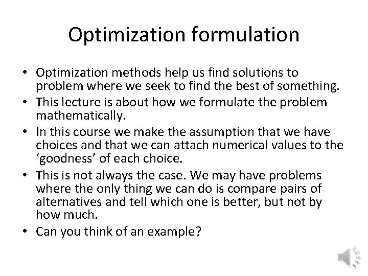 Optimization formulation • Optimization methods help us find solutions to problem where we seek