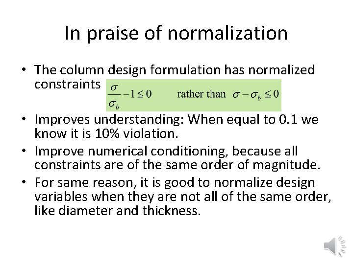 In praise of normalization • The column design formulation has normalized constraints • Improves