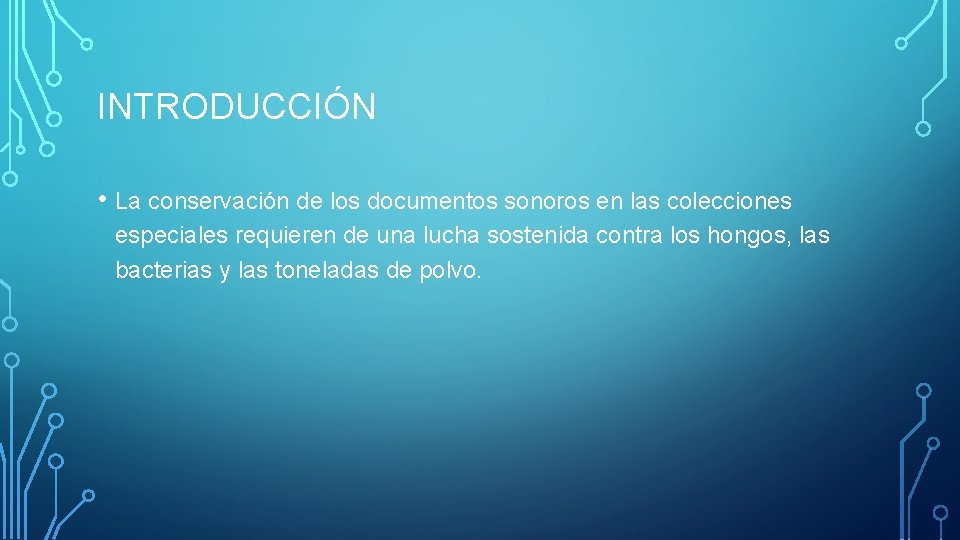 INTRODUCCIÓN • La conservación de los documentos sonoros en las colecciones especiales requieren de