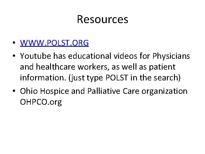 Resources • WWW. POLST. ORG • Youtube has educational videos for Physicians and healthcare