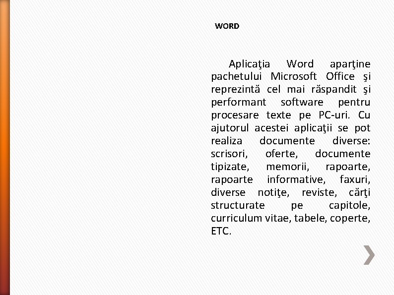 WORD Aplicaţia Word aparţine pachetului Microsoft Office şi reprezintă cel mai răspandit şi performant