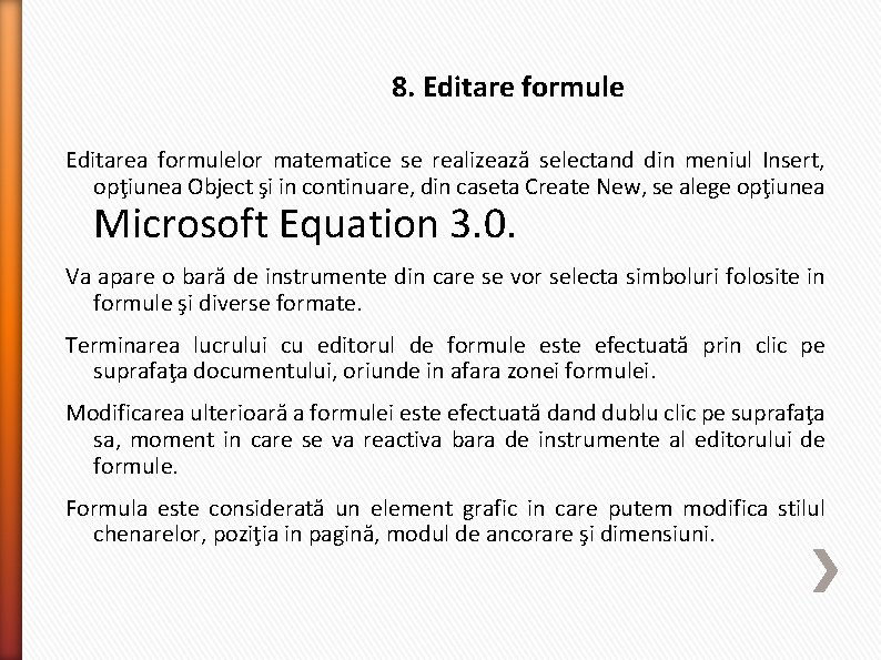 8. Editare formule Editarea formulelor matematice se realizează selectand din meniul Insert, opţiunea Object