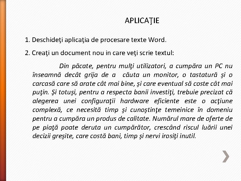 APLICAŢIE 1. Deschideţi aplicaţia de procesare texte Word. 2. Creaţi un document nou in