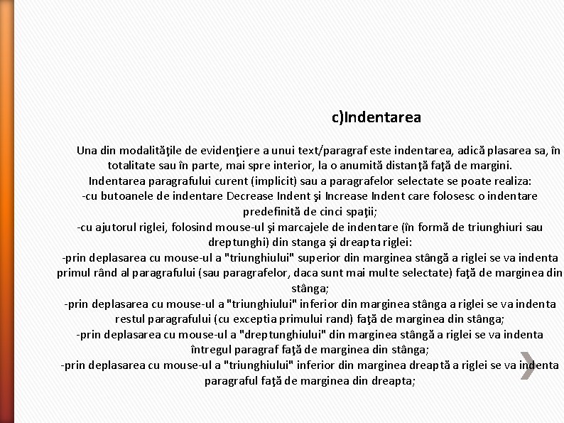 c)Indentarea Una din modalităţile de evidenţiere a unui text/paragraf este indentarea, adică plasarea sa,