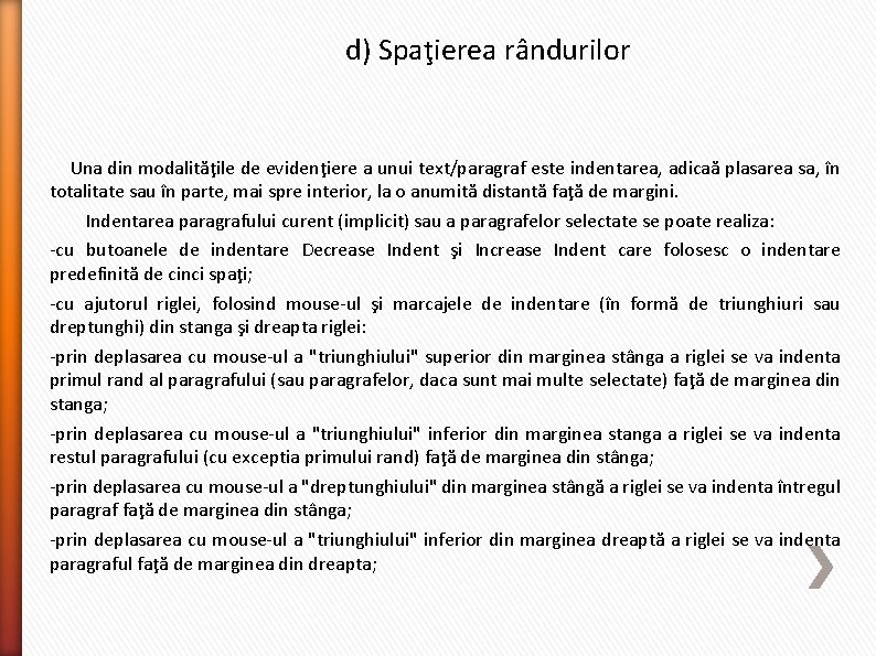 d) Spaţierea rândurilor Una din modalităţile de evidenţiere a unui text/paragraf este indentarea, adicaă