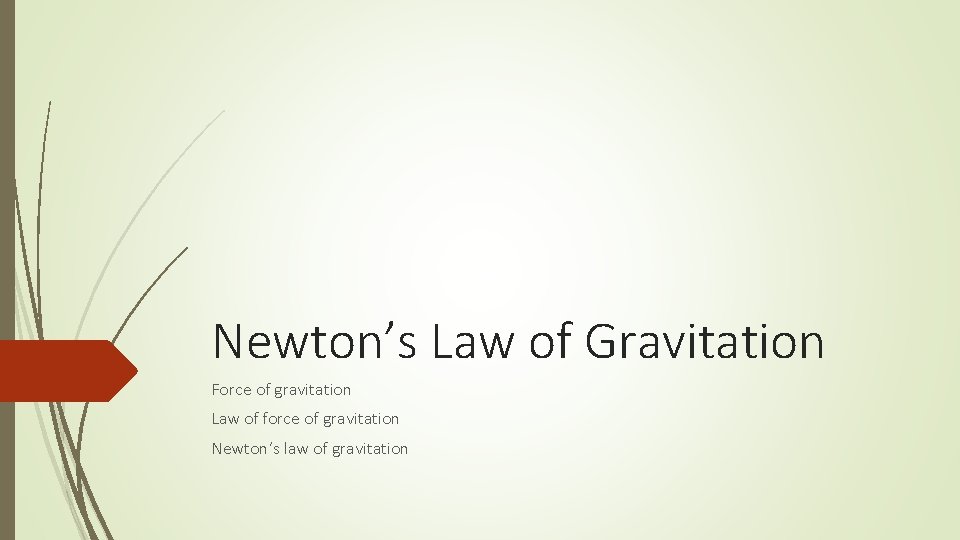 Newton’s Law of Gravitation Force of gravitation Law of force of gravitation Newton’s law