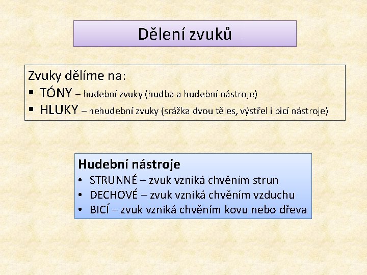 Dělení zvuků Zvuky dělíme na: § TÓNY – hudební zvuky (hudba a hudební nástroje)