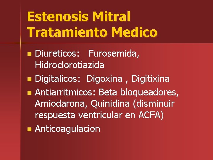 Estenosis Mitral Tratamiento Medico Diureticos: Furosemida, Hidroclorotiazida n Digitalicos: Digoxina , Digitixina n Antiarritmicos: