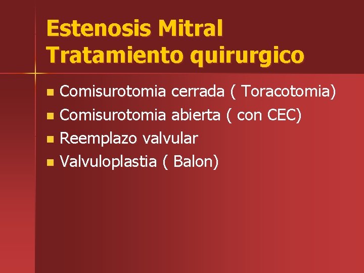 Estenosis Mitral Tratamiento quirurgico Comisurotomia cerrada ( Toracotomia) n Comisurotomia abierta ( con CEC)