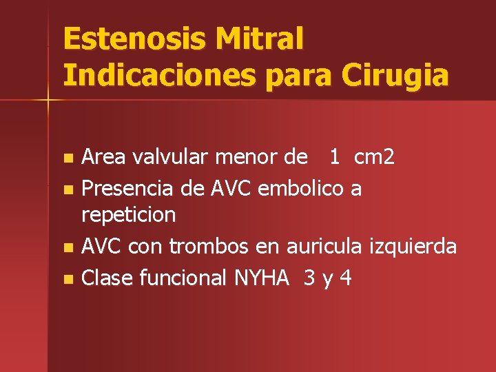 Estenosis Mitral Indicaciones para Cirugia Area valvular menor de 1 cm 2 n Presencia