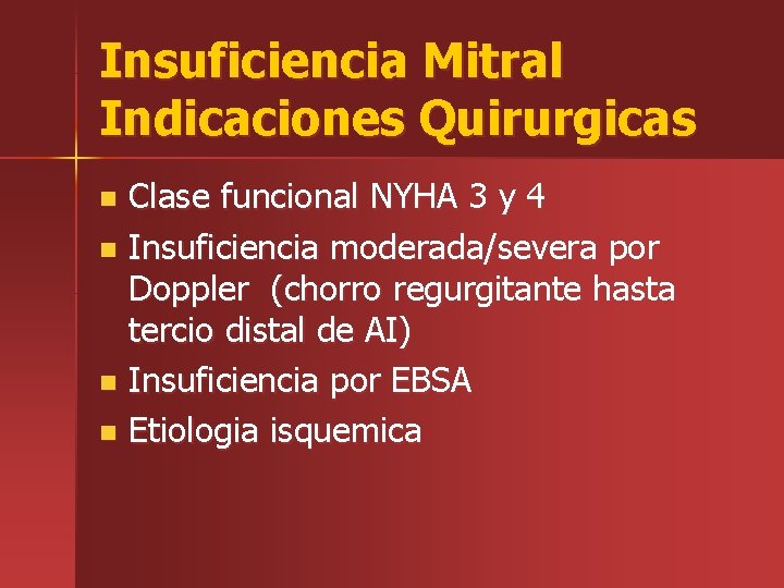 Insuficiencia Mitral Indicaciones Quirurgicas Clase funcional NYHA 3 y 4 n Insuficiencia moderada/severa por