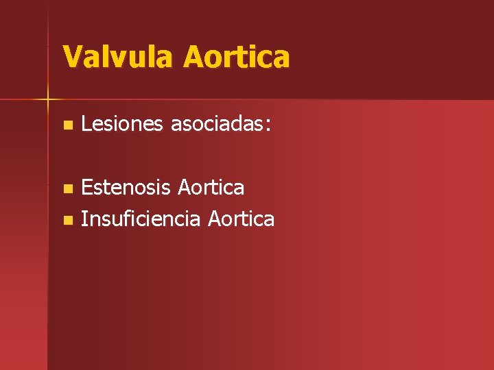 Valvula Aortica n Lesiones asociadas: Estenosis Aortica n Insuficiencia Aortica n 