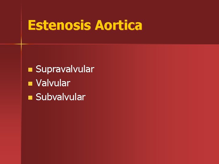 Estenosis Aortica Supravalvular n Valvular n Subvalvular n 
