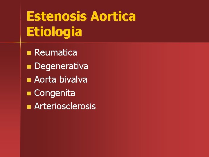 Estenosis Aortica Etiologia Reumatica n Degenerativa n Aorta bivalva n Congenita n Arteriosclerosis n