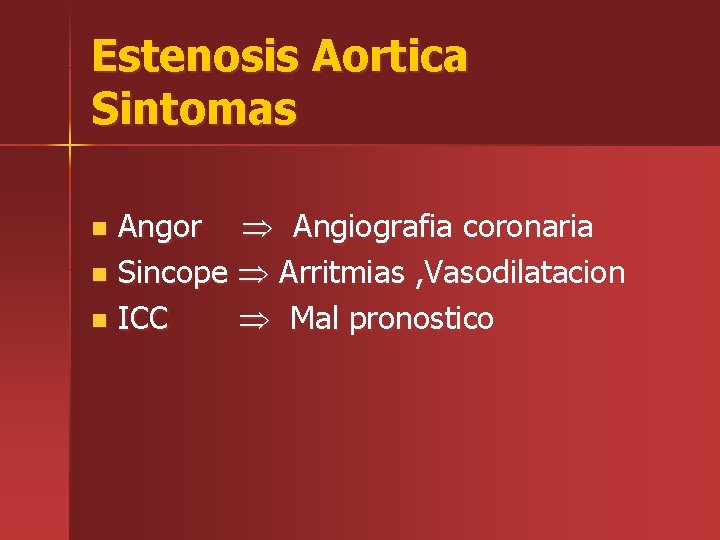 Estenosis Aortica Sintomas Angor Angiografia coronaria n Sincope Arritmias , Vasodilatacion n ICC Mal