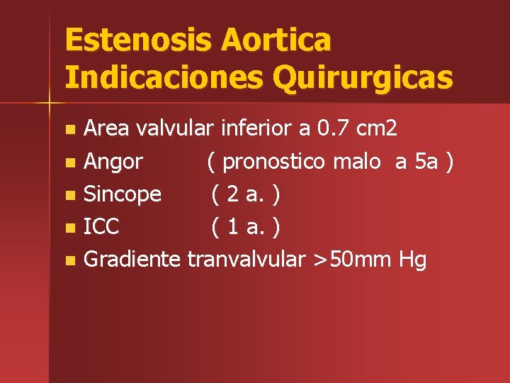 Estenosis Aortica Indicaciones Quirurgicas Area valvular inferior a 0. 7 cm 2 n Angor