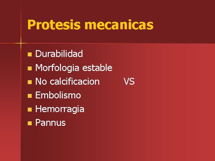 Protesis mecanicas Durabilidad n Morfologia estable n No calcificacion n Embolismo n Hemorragia n