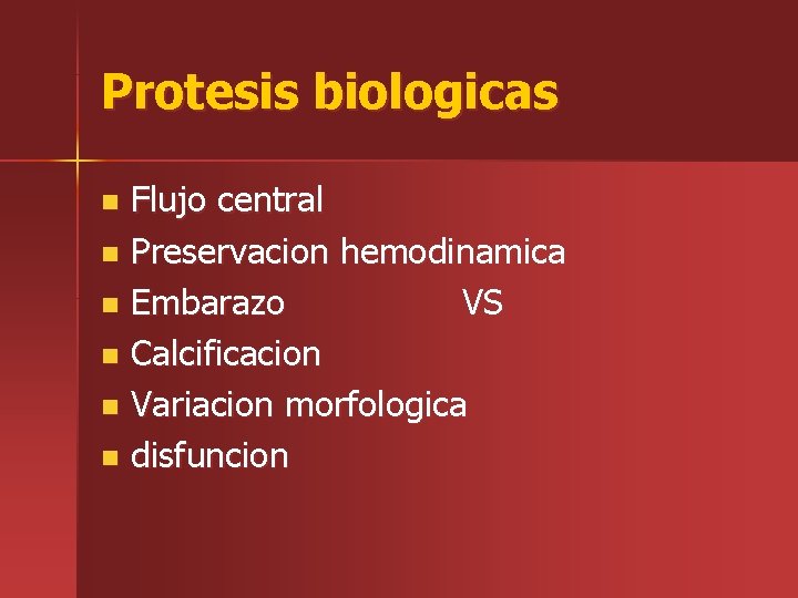 Protesis biologicas Flujo central n Preservacion hemodinamica n Embarazo VS n Calcificacion n Variacion