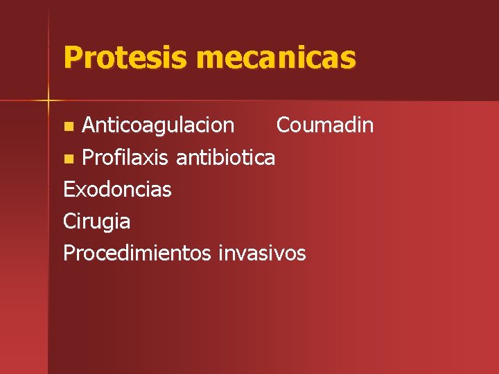 Protesis mecanicas Anticoagulacion Coumadin n Profilaxis antibiotica Exodoncias Cirugia Procedimientos invasivos n 