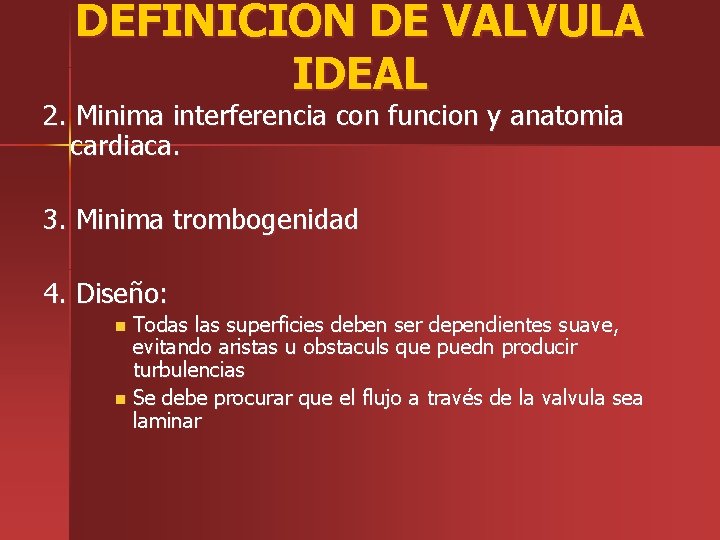 DEFINICION DE VALVULA IDEAL 2. Minima interferencia con funcion y anatomia cardiaca. 3. Minima