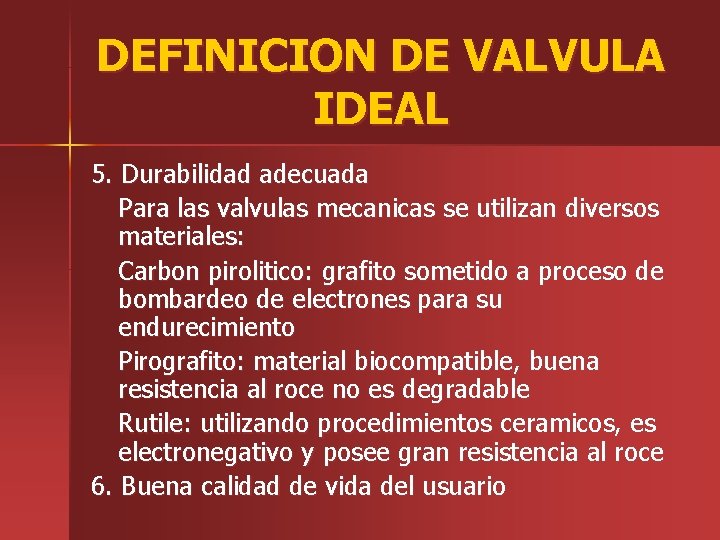 DEFINICION DE VALVULA IDEAL 5. Durabilidad adecuada Para las valvulas mecanicas se utilizan diversos