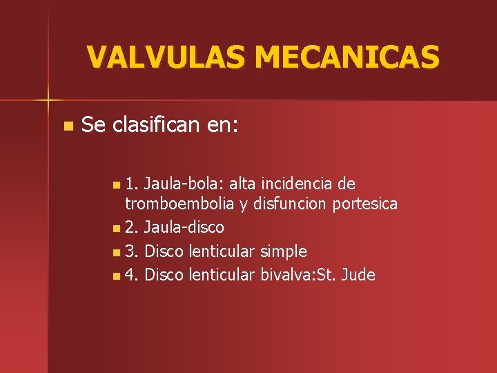 VALVULAS MECANICAS n Se clasifican en: n 1. Jaula-bola: alta incidencia de tromboembolia y