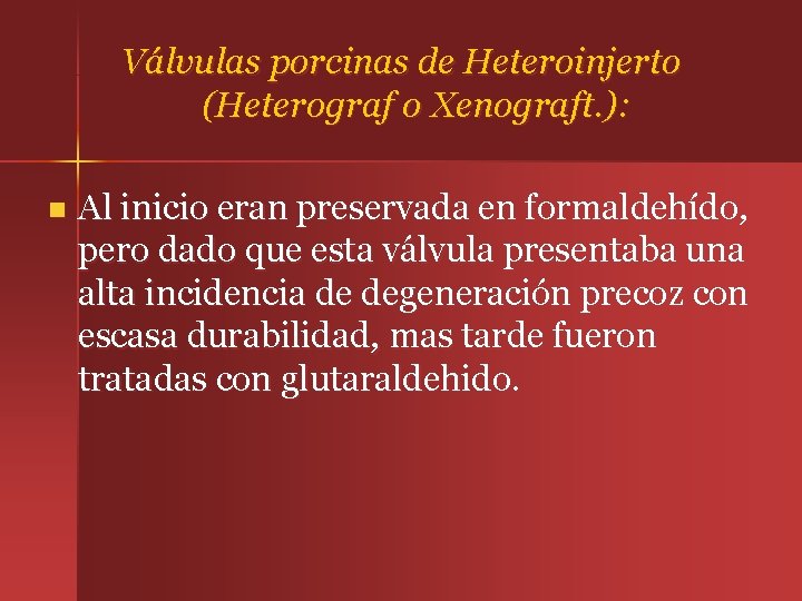 Válvulas porcinas de Heteroinjerto (Heterograf o Xenograft. ): n Al inicio eran preservada en