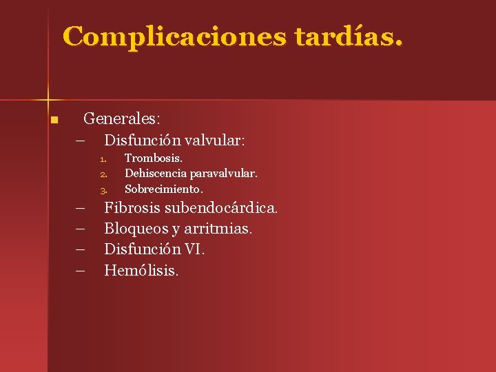 Complicaciones tardías. n Generales: – Disfunción valvular: 1. 2. 3. – – Trombosis. Dehiscencia