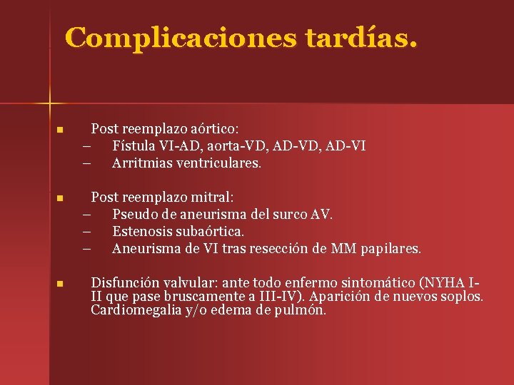 Complicaciones tardías. n Post reemplazo aórtico: – Fístula VI-AD, aorta-VD, AD-VI – Arritmias ventriculares.