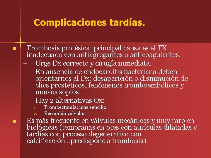 Complicaciones tardías. n Trombosis protésica: principal causa es el TX inadecuado con antiagregantes o