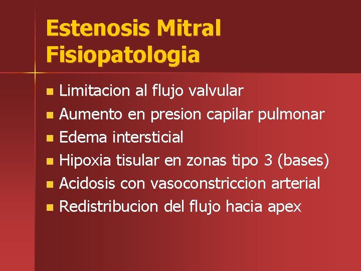Estenosis Mitral Fisiopatologia Limitacion al flujo valvular n Aumento en presion capilar pulmonar n