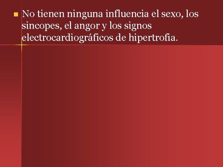 n No tienen ninguna influencia el sexo, los sincopes, el angor y los signos