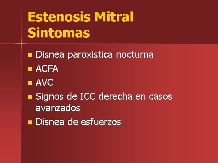 Estenosis Mitral Sintomas Disnea paroxistica nocturna n ACFA n AVC n Signos de ICC