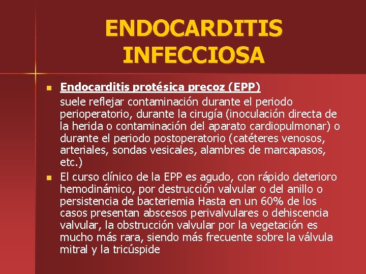 ENDOCARDITIS INFECCIOSA n n Endocarditis protésica precoz (EPP) suele reflejar contaminación durante el periodo