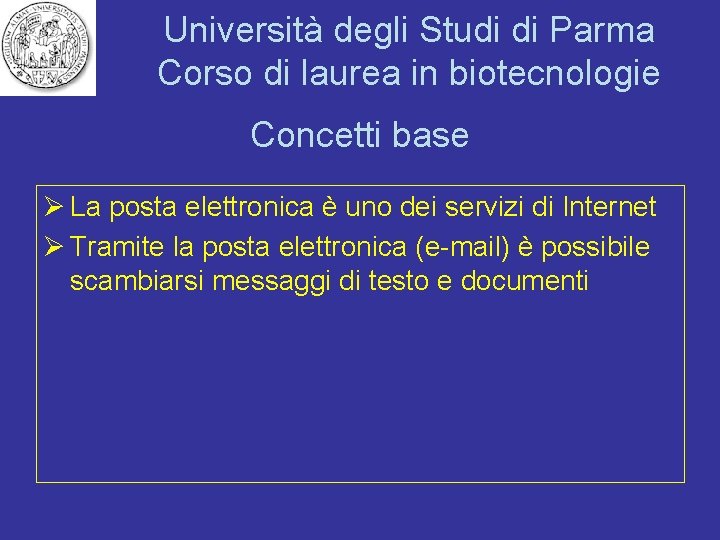 Università degli Studi di Parma Corso di laurea in biotecnologie Concetti base Ø La