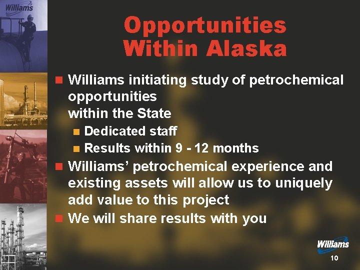 Opportunities Within Alaska n Williams initiating study of petrochemical opportunities within the State Dedicated