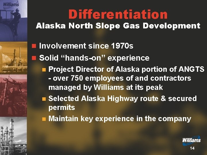 Differentiation Alaska North Slope Gas Development n Involvement since 1970 s n Solid “hands-on”