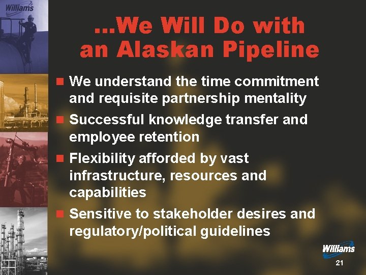 …We Will Do with an Alaskan Pipeline n We understand the time commitment and