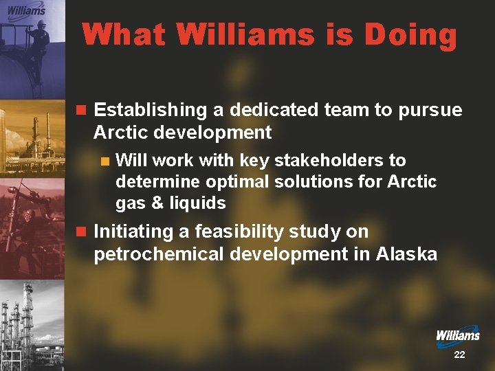 What Williams is Doing n Establishing a dedicated team to pursue Arctic development n