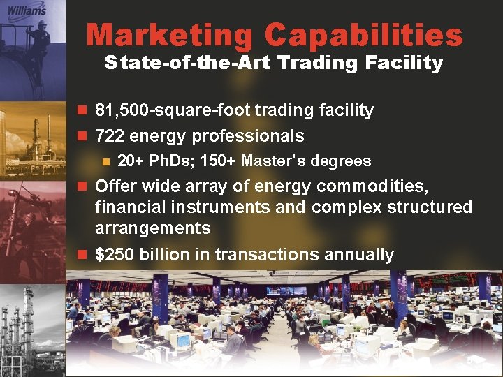 Marketing Capabilities State-of-the-Art Trading Facility n 81, 500 -square-foot trading facility n 722 energy