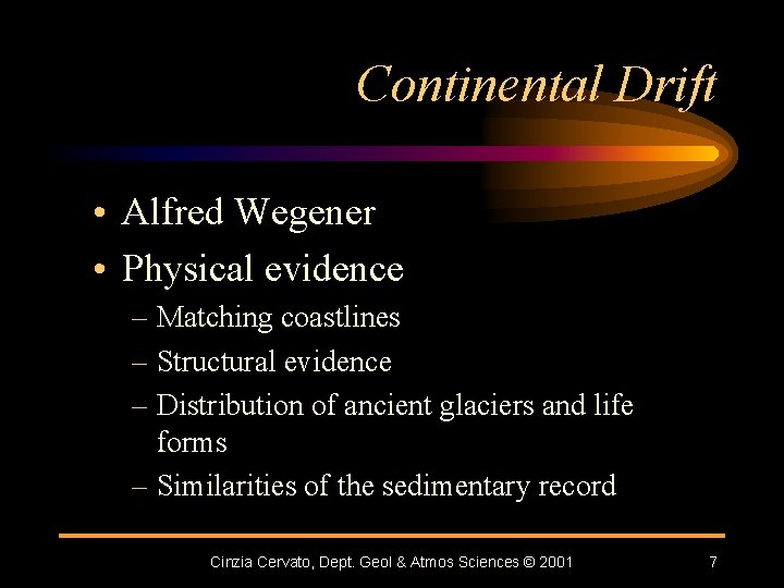 Continental Drift • Alfred Wegener • Physical evidence – Matching coastlines – Structural evidence