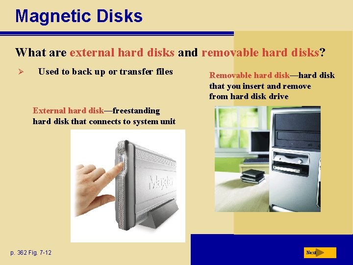 Magnetic Disks What are external hard disks and removable hard disks? Ø Used to