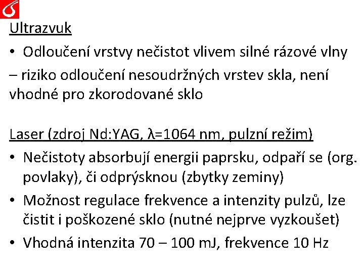 Ultrazvuk • Odloučení vrstvy nečistot vlivem silné rázové vlny – riziko odloučení nesoudržných vrstev