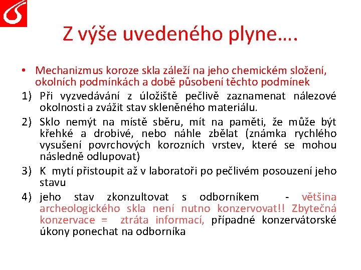 Z výše uvedeného plyne…. • Mechanizmus koroze skla záleží na jeho chemickém složení, okolních