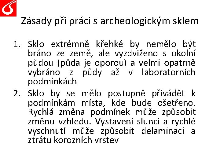 Zásady při práci s archeologickým sklem 1. Sklo extrémně křehké by nemělo být bráno